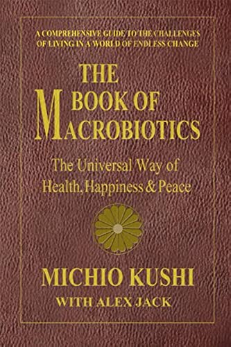 Book of Macrobiotics: The Universal Way of Health, Happiness & Peace: The Universal Way of Health, Happiness, and Peace