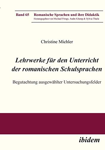 Lehrwerke für den Unterricht der romanischen Schulsprachen: Begutachtung ausgewählter Untersuchungsfelder (Romanische Sprachen und ihre Didaktik)