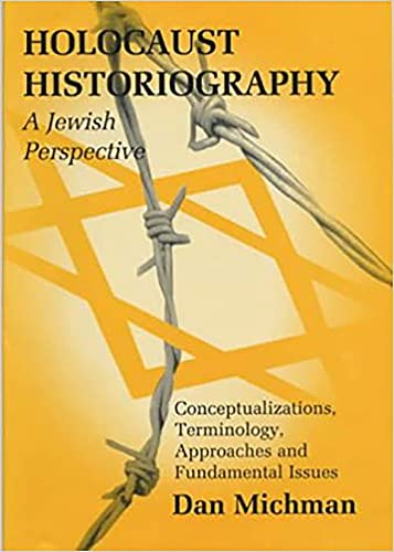Holocaust Historiography: A Jewish Perspective: Conceptualizations, Terminology, Approaches and Fundamental Issues (Parkes-Wiener Series on Jewish Studies)