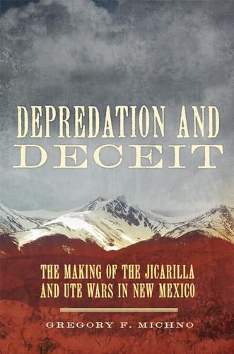 Depredation and Deceit: The Making of the Jicarilla and Ute Wars in New Mexico