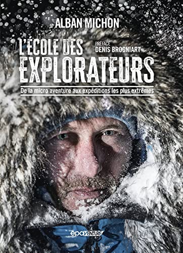 L'école des explorateurs: De la micro aventure aux expéditions les plus extrêmes L'école des explorateurs: De la micro aventure aux expéditions les plus extrêmes von EPA