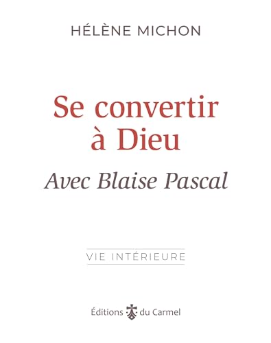 Se convertir à Dieu avec Blaise Pascal von Editions du Carmel