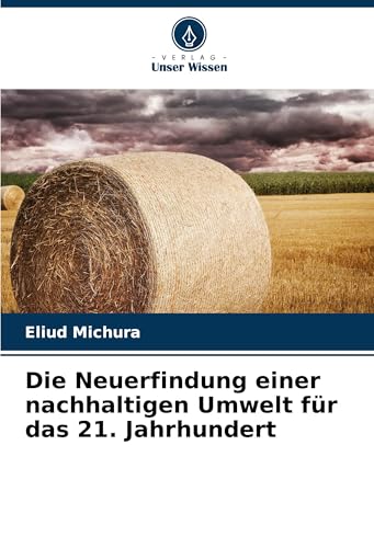 Die Neuerfindung einer nachhaltigen Umwelt für das 21. Jahrhundert von Verlag Unser Wissen