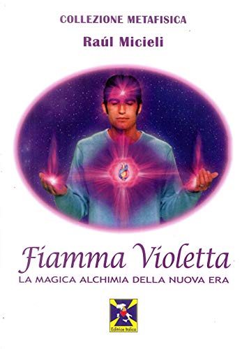 Fiamma violetta. La magica alchimia della Nuova Era (Collezione Metafisica)