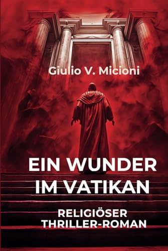 Ein Wunder im Vatikan: Sechzehn Tage um die Welt zu verändern