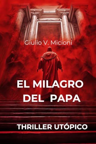 El milagro del Papa: Intrigos, enigmas, misterios y cospiraciones en un thriller utopico vaticano von Independently published