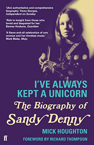 I've Always Kept a Unicorn: The Biography of Sandy Denny von Faber & Faber