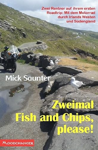 Zweimal Fish and Chips, please!: Zwei Rentner auf ihrem ersten Roadtrip: Mit dem Motorrad durch Irlands Westen und Südengland Zweimal Fish and Chips, please!: Zwei Rentner auf ihrem ersten Roadtrip: Mit dem Motorrad durch Irlands Westen und Südengland