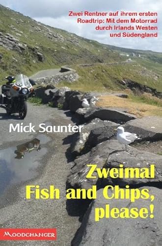 Zweimal Fish and Chips, please!: Zwei Rentner auf ihrem ersten Roadtrip: Mit dem Motorrad durch Irlands Westen und Südengland