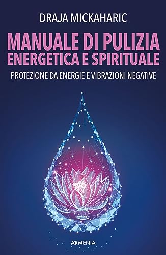 Manuale di pulizia energetica e spirituale. Protezione da energie e vibrazioni negative. Nuova ediz. (L' uomo e l'ignoto) von Armenia