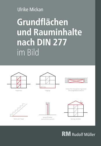Grundflächen und Rauminhalte nach DIN 277 im Bild: Erläuterungen, Berechnungen, Beispiele