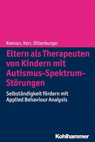 Eltern als Therapeuten von Kindern mit Autismus-Spektrum-Störungen: Selbständigkeit fördern mit Applied Behaviour Analysis Eltern als Therapeuten von Kindern mit Autismus-Spektrum-Störungen: Selbständigkeit fördern mit Applied Behaviour Analysis von Kohlhammer