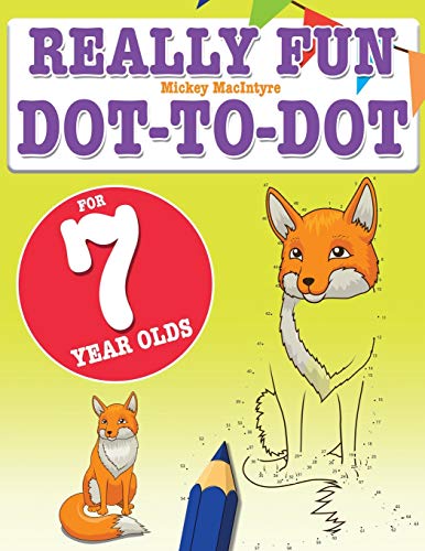 Really Fun Dot To Dot For 7 Year Olds: Fun, educational dot-to-dot puzzles for seven year old children von Bell & Mackenzie Publishing Limited
