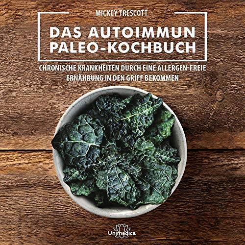 Narayana Verlag GmbH Das Autoimmun Paleo-Kochbuch: Das erfolgreiche Protokoll bei Allergien, Hashimoto, Zöliakie und weiteren chronischen Krankheiten: ... Ernährung in den Griff bekommen von Narayana Verlag GmbH