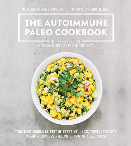 The Autoimmune Paleo Cookbook: An allergen-free approach to managing chronic illness. von Murdoch Books