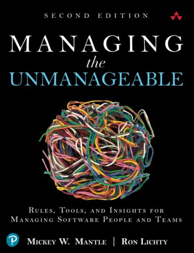 Managing the Unmanageable Second Edition: Rules, Tools, and Insights for Managing Software People and Teams