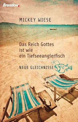 Das Reich Gottes ist wie ein Tiefseeanglerfisch: Neue Gleichnisse von Brendow Verlag