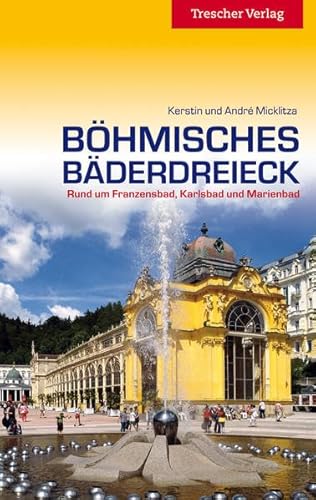 Reiseführer Böhmisches Bäderdreieck: Rund um Franzensbad, Karlsbad und Marienbad (Trescher-Reiseführer)