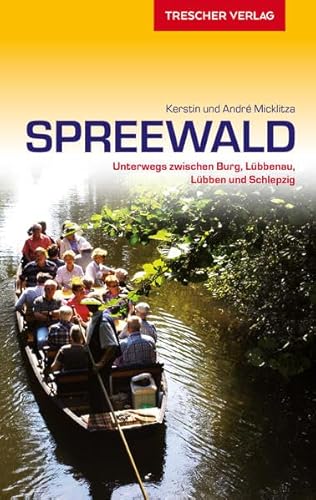 Reiseführer Spreewald: Unterwegs zwischen Burg, Lübbenau, Lübben und Schlepzig (Trescher-Reiseführer)
