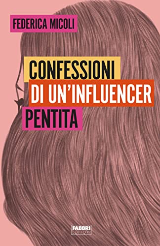 Confessioni di un'influencer pentita (Fabbri. Varia)