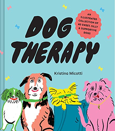 Dog Therapy: An Illustrated Collection of 40 Sweet, Silly, and Supportive Dogs von Chronicle Books