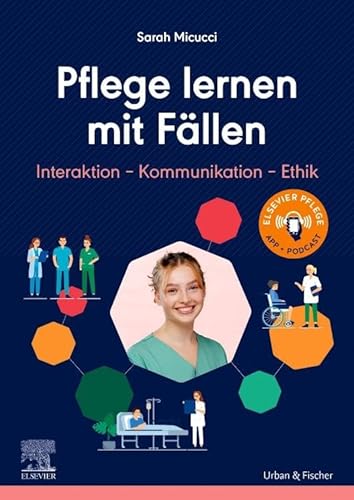 Pflege lernen mit Fällen, Interaktion - Kommunikation - Ethik von Elsevier