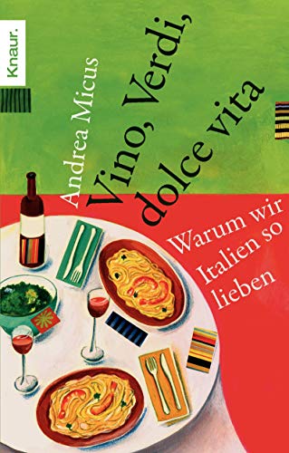 Vino, Verdi, dolce vita: Warum wir Italien so lieben von Knaur TB