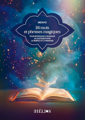 24 mots et phrases magiques - Pour retrouver le bonheur au quotidien dans le respect et l'harmonie von HELIOS