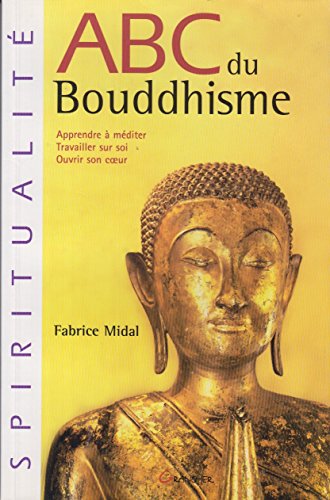 ABC du bouddhisme: Apprendre à méditer, Travailler sur soi, Ouvrir son coeur von GRANCHER