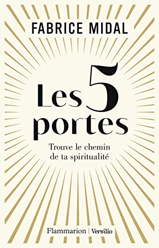 Les 5 portes - Trouve le chemin de ta spiritualite: Trouve le chemin de ta spiritualité Les 5 portes - Trouve le chemin de ta spiritualite: Trouve le chemin de ta spiritualité