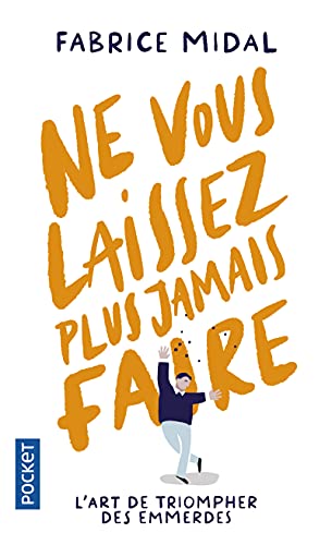 Ne vous laissez plus jamais faire: L'art de triompher des emmerdes Ne vous laissez plus jamais faire: L'art de triompher des emmerdes