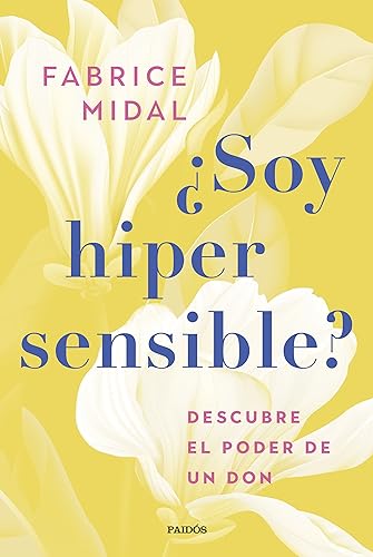 ¿Soy hipersensible?: Descubre el poder de un don (Divulgación) von Ediciones Paidós