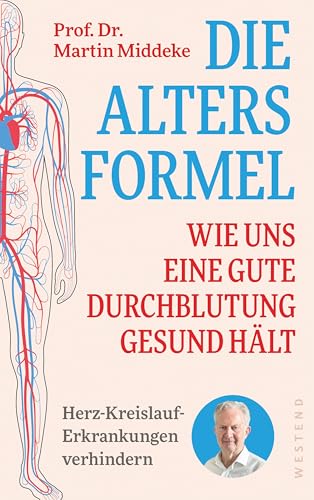 Die Altersformel: Wie uns eine gute Durchblutung gesund hält Herz-Kreislauf-Erkrankungen verhindern von Westend