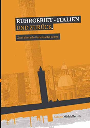 Ruhrgebiet - Italien und zurück: Zwei deutsch-italienische Leben von minifanal
