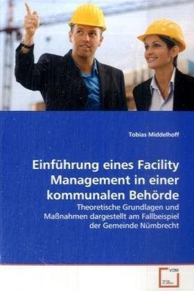 Einführung eines Facility Management in einer kommunalen Behörde: Theoretische Grundlagen und Maßnahmen dargestellt am Fallbeispiel der Gemeinde Nümbrecht von VDM Verlag
