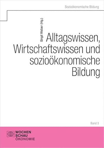 Alltagswissen, Wirtschaftswissen und sozioökonomische Bildung von Wochenschau Verlag