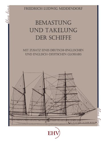 Bemastung und Takelung der Schiffe: mit Zusatz eines Deutsch-Englischen und Englisch-Deutschen Glossars (blue line) von Europischer Hochschulver