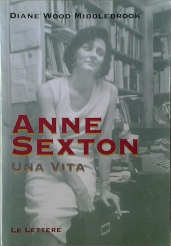 Anne Sexton. Una vita (Le vie della storia)