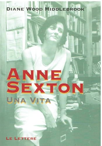 Anne Sexton. Una vita (Le vie della storia)