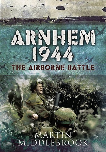 Arnhem 1944: The Airborne Battle Arnhem 1944: The Airborne Battle