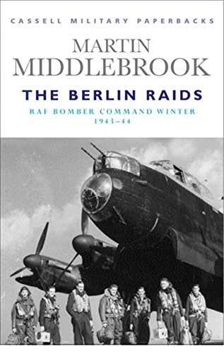 The Berlin Raids: Raf Bomber Command Winter 1943-44 (Cmp)