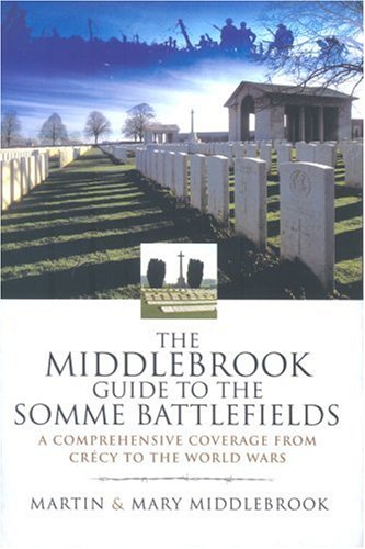The Middlebrook Guide to the Somme Battlefields: A Comprehensive Coverage from Crecy to the World Wars
