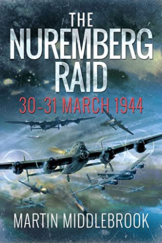 The Nuremberg Raid: 30-31 March 1944