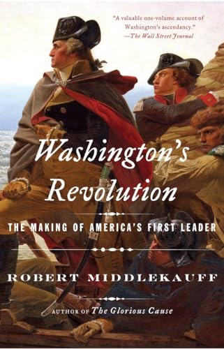 Washington's Revolution: The Making of America's First Leader