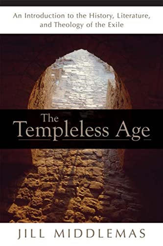Templeless Age: An Introduction to the History, Literature, and Theology of the "Exile"