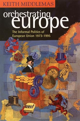Orchestrating Europe: The Informal Politics of the European Union 1973-1995 Orchestrating Europe: The Informal Politics of the European Union 1973-1995 von Fontana Press