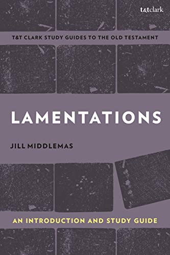Lamentations: An Introduction and Study Guide (T&T Clark’s Study Guides to the Old Testament)