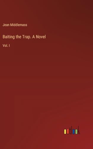 Baiting the Trap. A Novel: Vol. I