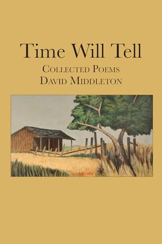 Time Will Tell: Collected Poems of David Middleton (Sabine Series in Literature) von Texas Review Press