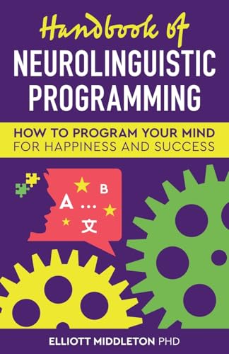 Handbook of Neurolinguistic Programming von Elliott Middleton